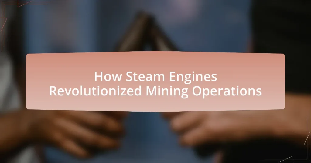 How Steam Engines Revolutionized Mining Operations
