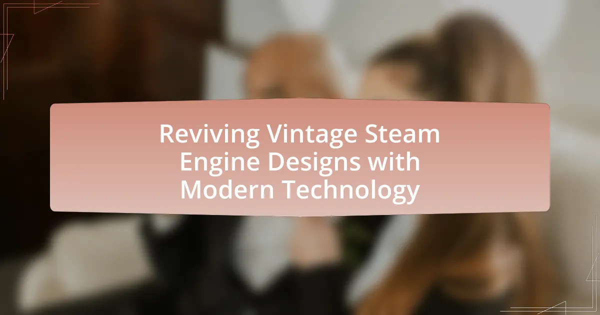 Reviving Vintage Steam Engine Designs with Modern Technology
