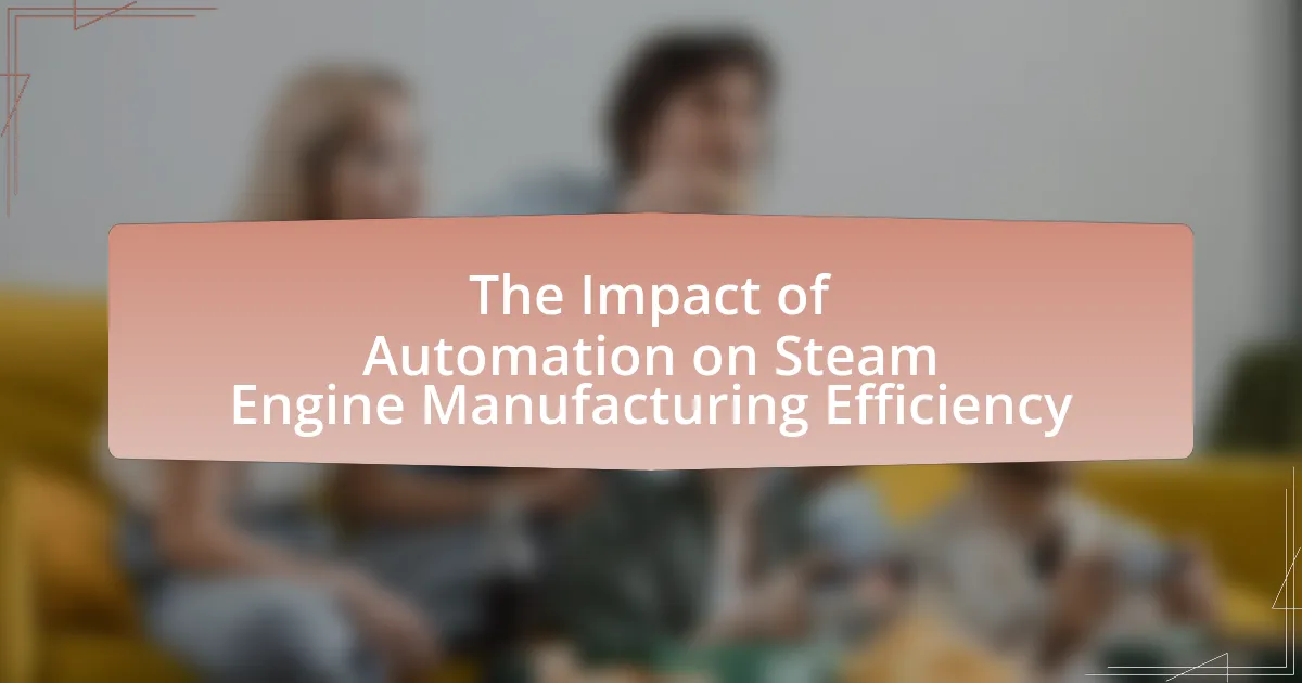 The Impact of Automation on Steam Engine Manufacturing Efficiency