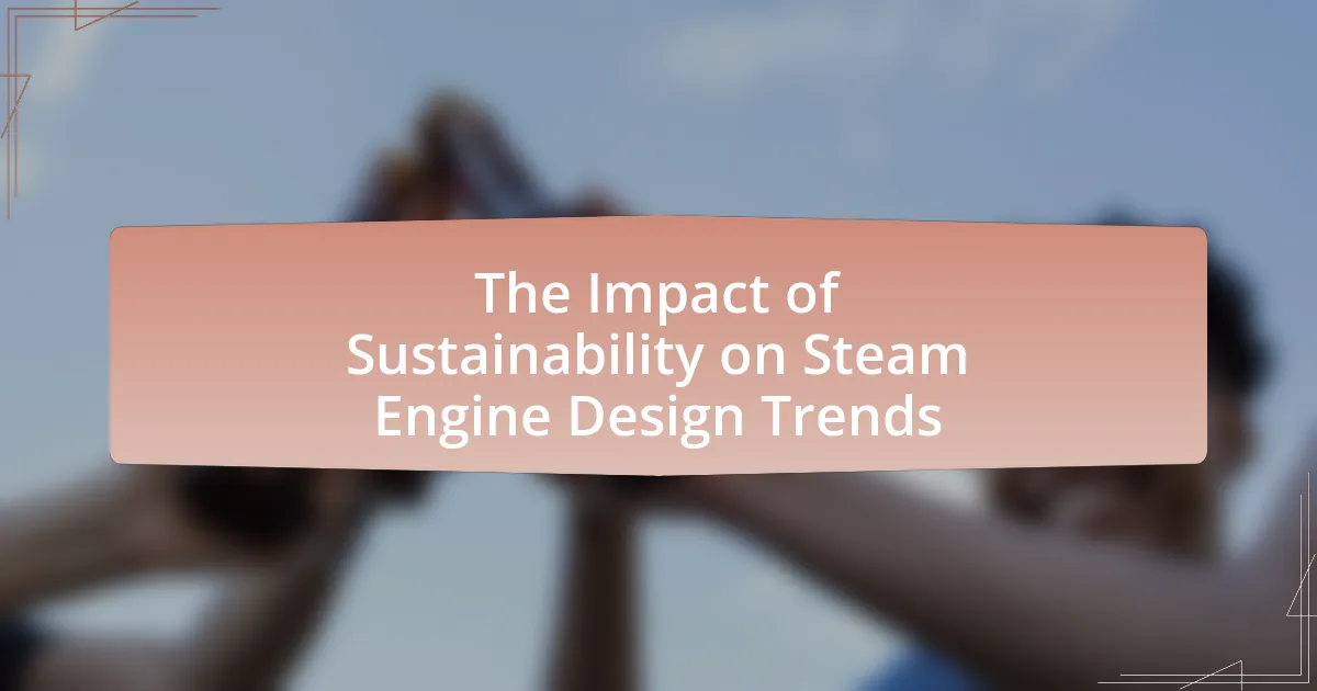 The Impact of Sustainability on Steam Engine Design Trends