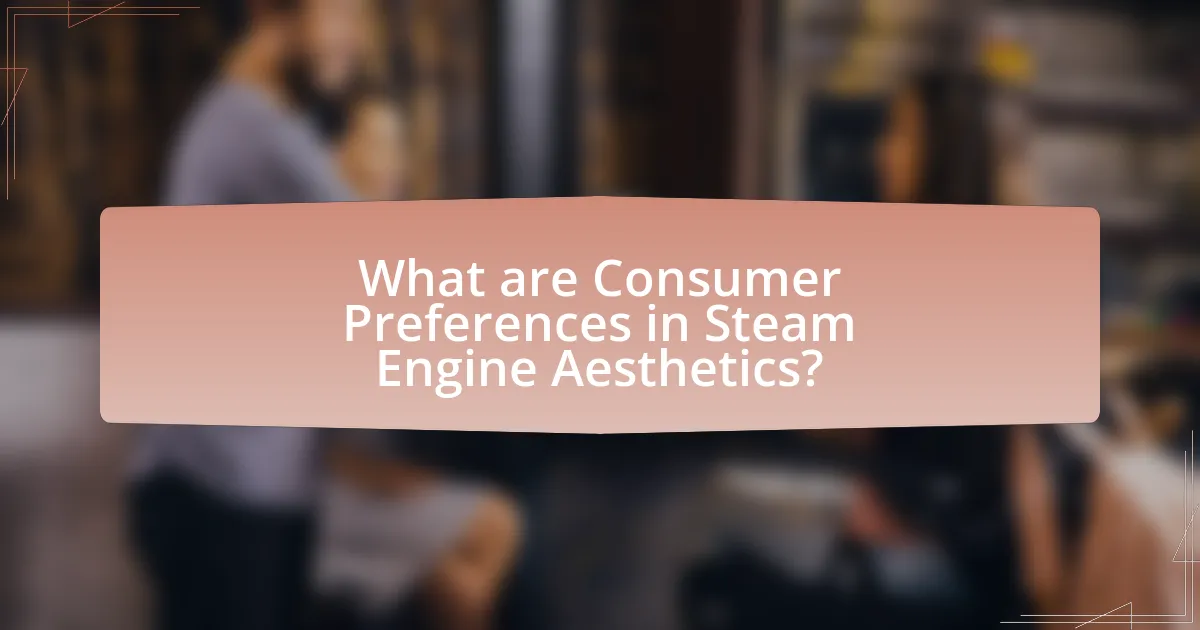 What are Consumer Preferences in Steam Engine Aesthetics?
